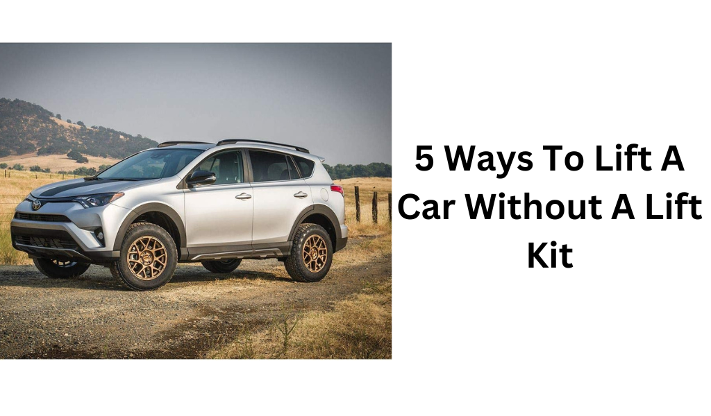 5 Ways To Lift A Car Without A Lift Kit